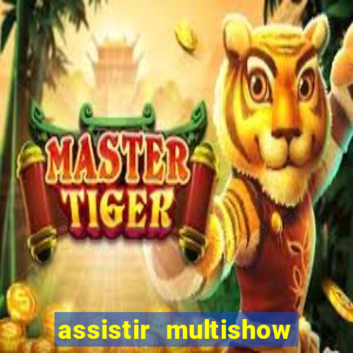 assistir multishow ao vivo